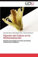 Fijación del Calcio en la Nixtamalización di Alma Valor Reed, Edilso Reguera Ruiz, Feliciano Sánchez S. edito da EAE
