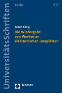 Die Wiedergabe von Werken an elektronischen Leseplätzen di Robert König edito da Nomos Verlagsges.MBH + Co