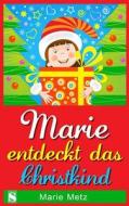 Marie Entdeckt Das Christkind di Marie Metz edito da Sitoya Verlag