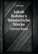 Jakob Bohme's Sammtliche Werke Vierter Band di J Bohme edito da Book On Demand Ltd.