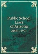 Public School Laws Of Arizona April 1 1901 di Arizona Superintendent of P Instruction edito da Book On Demand Ltd.