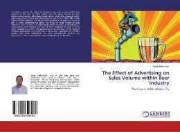 The Effect of Advertising on Sales Volume within Beer Industry di Getye Mekonnen edito da LAP LAMBERT Academic Publishing