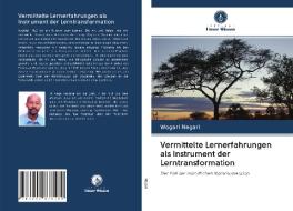 Vermittelte Lernerfahrungen als Instrument der Lerntransformation di Wogari Negari edito da Verlag Unser Wissen