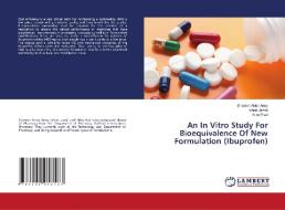 An In Vitro Study For Bioequivalence Of New Formulation (ibuprofen) di Anny Sharmin Akter Anny, Jamal Ishrat Jamal, Paul Niloy Paul edito da Ks Omniscriptum Publishing
