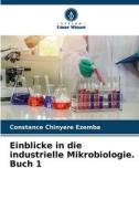 Einblicke in die industrielle Mikrobiologie. Buch 1 di Constance Chinyere Ezemba edito da Verlag Unser Wissen