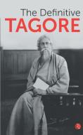 THE DEFINITIVE TAGORE di Rabindranath Tagore edito da Rupa & Co