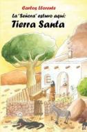 La "Senora" Estuvo Aqui: Tierra Santa di Carlos Llorente edito da Punto Rojo Libros S.L.
