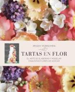 Tartas En Flor: El Arte de Elaborar Y Modelar Exquisitas Flores de Azúcar di Peggy Porschen edito da BLUME