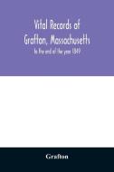 Vital records of Grafton, Massachusetts di Grafton edito da Alpha Editions