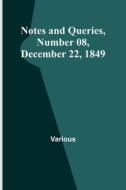 Notes and Queries, Number 08, December 22, 1849 di Various edito da Alpha Editions