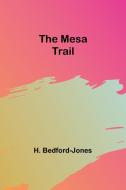The Mesa Trail di H. Bedford-Jones edito da ALPHA ED