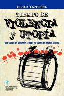 Tiempo De Violencia y Utopia : 1966-1976 di Oscar R. Anzorena edito da Ediciones Colihue SRL