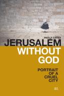 Jerusalem Without God: Portrait of a Cruel City di Paola Caridi edito da AMER UNIV IN CAIRO PR