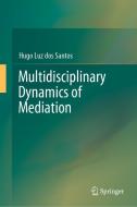 Multidisciplinary Dynamics of Mediation di Hugo Luz Dos Santos edito da Springer