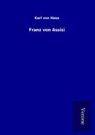 Franz von Assisi di Karl von Hase edito da TP Verone Publishing