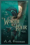 The Worth Of Hair di A a Freeman edito da Independently Published