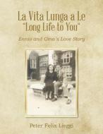 La Vita Lunga a Le "Long Life to You" di Peter Felix Lieggi edito da AuthorHouse