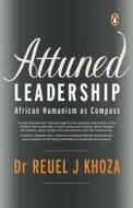 Attuned Leadership: African Humanism as Compass di Reuel J. Khoza edito da Penguin Global