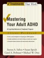 Mastering Your Adult Adhd: Workbook di Steven Safren, Susan Sprich, Carol A. Perlman, Michael W. Otto edito da Oxford University Press Inc