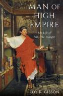 Man of High Empire: The Life of Pliny the Younger di Roy Gibson edito da OXFORD UNIV PR