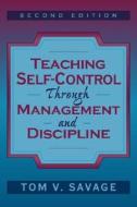 Teaching Self-Control Through Management and Discipline di Tom V. Savage edito da Pearson Education (US)