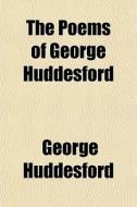 The Poems Of George Huddesford di George Huddesford edito da General Books