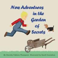New Adventures In The Garden Of Secrets di Dorothy Fallows-Thompson edito da Lulu.com