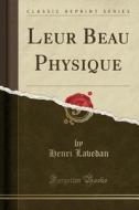 Leur Beau Physique (Classic Reprint) di Henri Lavedan edito da Forgotten Books