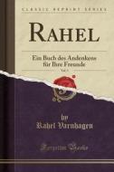 Rahel, Vol. 3: Ein Buch Des Andenkens Für Ihre Freunde (Classic Reprint) di Rahel Varnhagen edito da Forgotten Books
