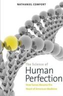 The Science of Human Perfection - How Genes Became  the Heart of American Medicine di Nathaniel Comfort edito da Yale University Press