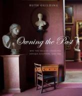 Owning the Past di Ruth Guilding edito da Yale University Press