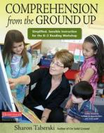 Comprehension from the Ground Up: Simplified, Sensible Instruction for the K-3 Reading Workshop di Sharon Taberski edito da HEINEMANN EDUC BOOKS
