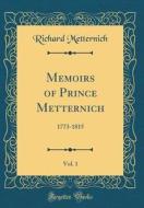 Memoirs of Prince Metternich, Vol. 1: 1773-1815 (Classic Reprint) di Richard Metternich edito da Forgotten Books