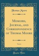 Memoirs, Journal, and Correspondence of Thomas Moore, Vol. 6 (Classic Reprint) di Thomas Moore edito da Forgotten Books