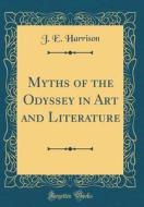 Myths of the Odyssey in Art and Literature (Classic Reprint) di J. E. Harrison edito da Forgotten Books