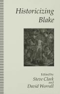 Historicizing Blake edito da MACMILLAN PUB CO