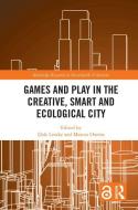 Games And Play In The Creative, Smart And Ecological City edito da Taylor & Francis Ltd