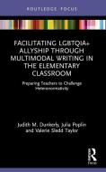 Facilitating LGBTQIA+ Allyship Through Multimodal Writing In The Elementary Classroom di Judith M. Dunkerly, Julia Poplin, Valerie Sledd Taylor edito da Taylor & Francis Ltd