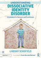 Understanding Dissociative Identity Disorder di Lindsay Schofield edito da Taylor & Francis Ltd