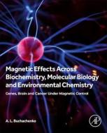 Magnetic Effects Across Biochemistry, Molecular Biology and Environmental Chemistry di A L Buchachenko edito da ACADEMIC PR INC