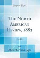 The North American Review, 1883, Vol. 136 (Classic Reprint) di Allen Thorndike Rice edito da Forgotten Books
