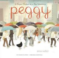 Peggy: A Brave Chicken on a Big Adventure di Anna Walker edito da HOUGHTON MIFFLIN