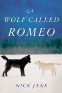 A Wolf Called Romeo di Nick Jans edito da Houghton Mifflin
