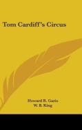 Tom Cardiff's Circus di HOWARD R. GARIS edito da Kessinger Publishing