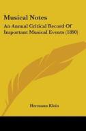 Musical Notes: An Annual Critical Record of Important Musical Events (1890) di Hermann Klein edito da Kessinger Publishing