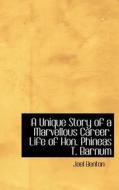 A Unique Story Of A Marvellous Career. Life Of Hon. Phineas T. Barnum di Joel Benton edito da Bibliolife