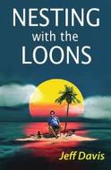 Nesting with the Loons di Jeff Davis edito da Rainfire Publishing