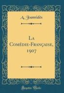 La Comédie-Française, 1907 (Classic Reprint) di A. Joannides edito da Forgotten Books