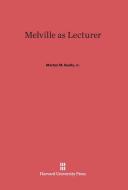 Melville as Lecturer di Jr. Merton M. Sealts edito da Harvard University Press