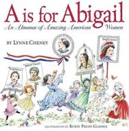A is for Abigail: An Almanac of Amazing American Women di Lynne Cheney edito da SIMON & SCHUSTER BOOKS YOU